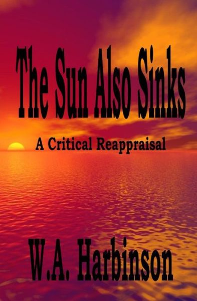 Cover for W a Harbinson · The Sun Also Sinks: a Critical Reappraisal (Paperback Bog) (2014)