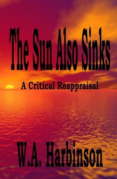 Cover for W a Harbinson · The Sun Also Sinks: a Critical Reappraisal (Taschenbuch) (2014)