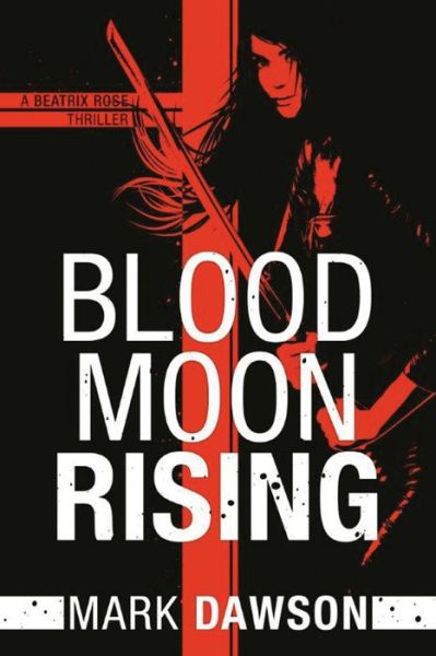 Cover for Mark Dawson · Blood Moon Rising - A Beatrix Rose Thriller (Taschenbuch) (2015)