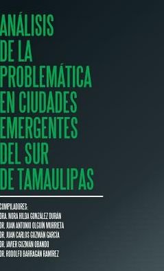 Cover for Dra Nora Hilda Gonzalez Duran · Analisis de la problematica en ciudades emergentes del sur de Tamaulipas (Inbunden Bok) (2017)