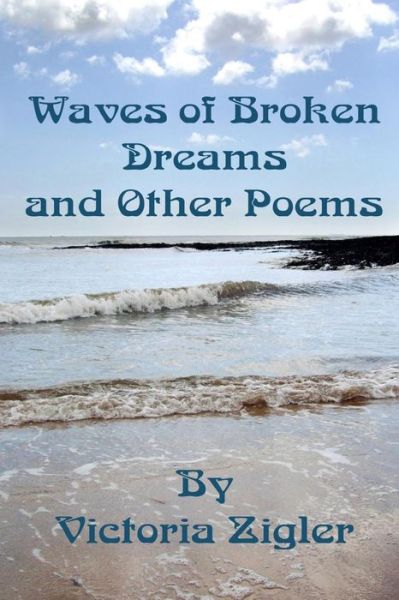 Cover for Victoria Zigler · Waves of Broken Dreams and Other Poems (Paperback Book) (2013)