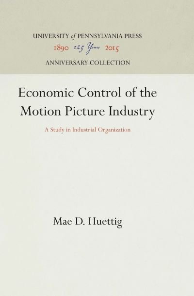 Cover for Mae D. Huettig · Economic Control of the Motion Picture Industry (Hardcover Book) (1944)