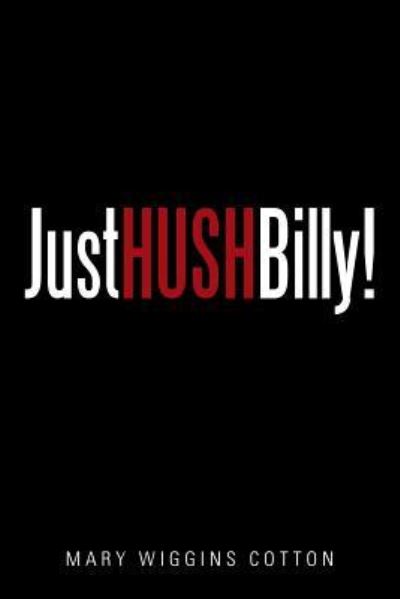 Cover for Mary Wiggins Cotton · Just Hush, Billy! (Paperback Book) (2015)