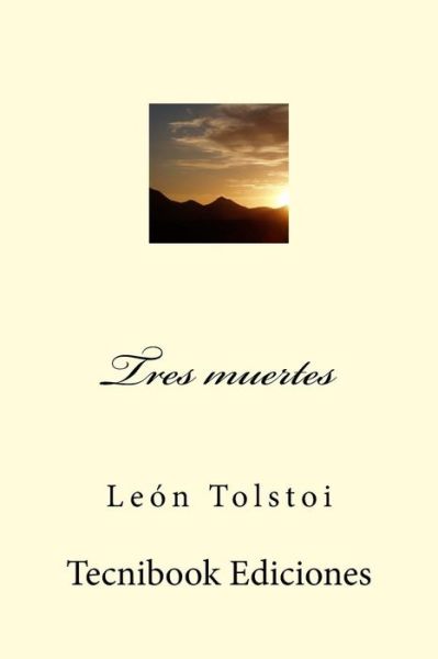 Tres Muertes - Leo Nikolayevich Tolstoy - Books - Createspace - 9781516997381 - August 21, 2015