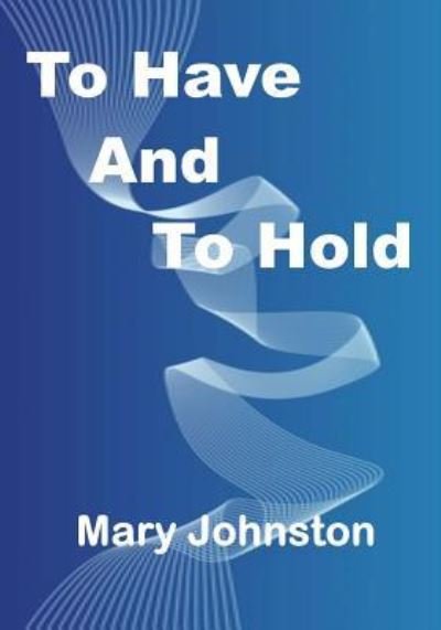 Cover for Mary Johnston · To Have And To Hold (Pocketbok) (2015)