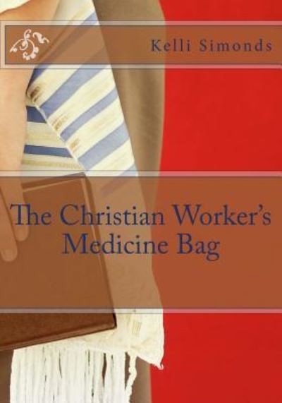 Cover for Kelli D Simonds · The Christian Worker's Medicine Bag (Paperback Book) (2016)