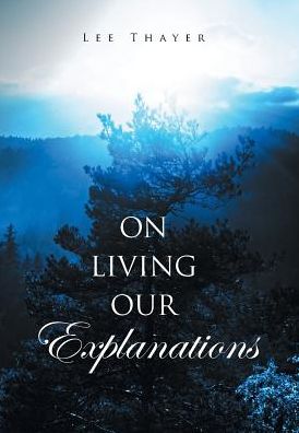 Cover for Lee Thayer · On Living Our Explanations (Hardcover Book) (2017)