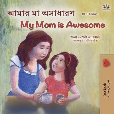 Cover for Shelley Admont · My Mom Is Awesome (Bengali English Bilingual Children's Book) (Book) (2022)