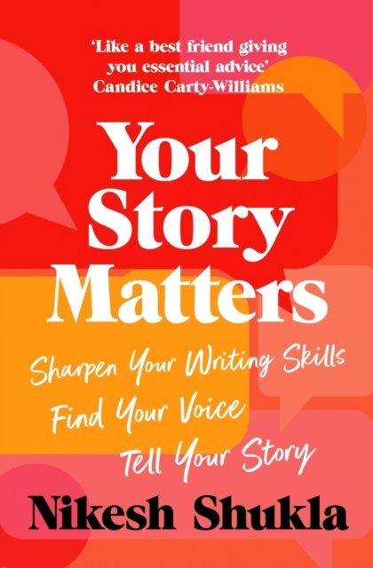 Cover for Nikesh Shukla · Your Story Matters: Sharpen Your Writing Skills, Find Your Voice, Tell Your Story (Paperback Book) (2023)