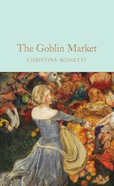 Cover for Christina Rossetti · Goblin Market &amp; Other Poems - Macmillan Collector's Library (Gebundenes Buch) (2022)