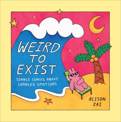 Weird to Exist: Simple Comics about Complex Emotions - Alison Zai - Książki - Ebury Publishing - 9781529148381 - 2 czerwca 2022