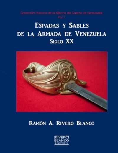 Cover for Ramon a Rivero-Blanco · Espadas y Sables de la Armada de Venezuela (Paperback Book) (2016)