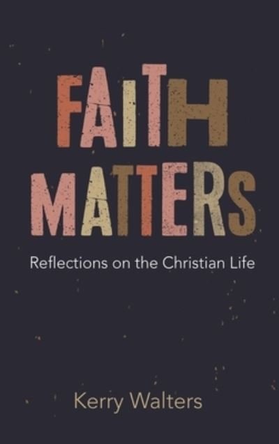 Cover for Kerry Walters · Faith Matters (Hardcover Book) (2019)