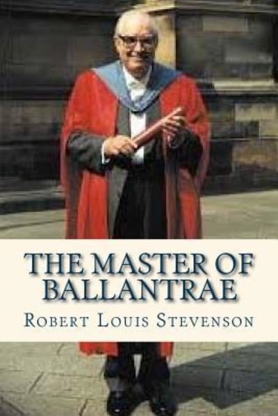 The Master of Ballantrae - Robert Louis Stevenson - Bøger - Createspace Independent Publishing Platf - 9781535202381 - 9. juli 2016
