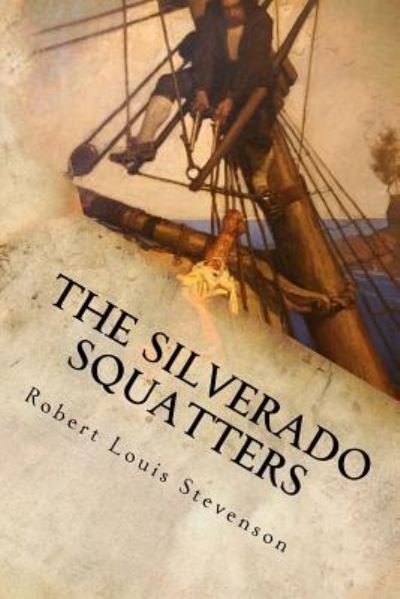 The Silverado Squatters - Robert Louis Stevenson - Böcker - Createspace Independent Publishing Platf - 9781536854381 - 1 augusti 2016