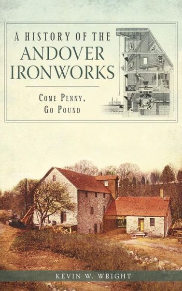 Cover for Kevin W Wright · A History of the Andover Ironworks (Hardcover Book) (2013)