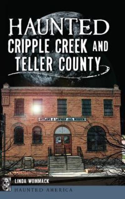 Cover for Linda Wommack · Haunted Cripple Creek and Teller County (Hardcover Book) (2018)