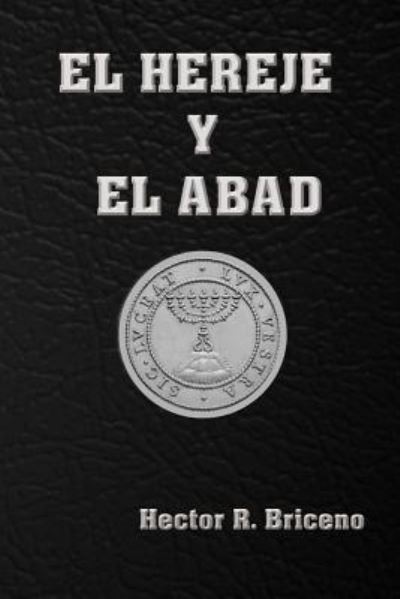 El Hereje y El Abad - Hector R Briceno - Boeken - Createspace Independent Publishing Platf - 9781540462381 - 30 november 2016