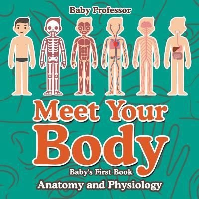 Cover for Baby Professor · Meet Your Body - Baby's First Book Anatomy and Physiology (Paperback Book) (2017)