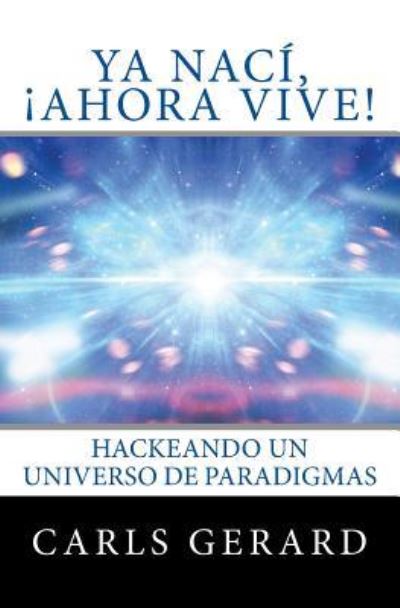 Cover for Carls Gerard · Ya Naci, !Ahora Vive! (Paperback Book) (2016)