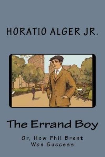 The Errand Boy - Horatio Alger - Books - Createspace Independent Publishing Platf - 9781542442381 - January 9, 2017