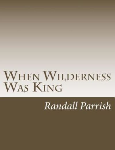 Cover for Randall Parrish · When Wilderness Was King (Paperback Book) (2017)