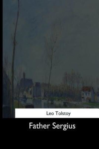 Father Sergius - Leo Tolstoy - Kirjat - Createspace Independent Publishing Platf - 9781544620381 - sunnuntai 26. maaliskuuta 2017