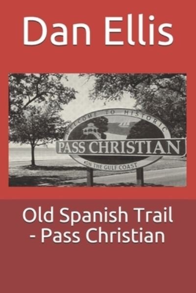 Cover for Dan A Ellis · Old Spanish Trail - Pass Christian (Paperback Book) (2021)