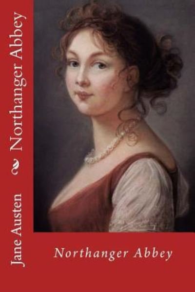 Northanger Abbey - Jane Austen - Böcker - Createspace Independent Publishing Platf - 9781545102381 - 1 april 2017