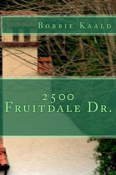 Cover for Bobbie Kaald · 2500 Fruitdale Dr. (Paperback Book) (2017)