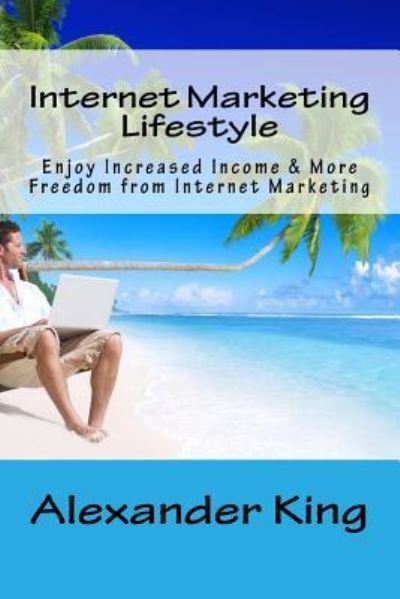 Cover for Alexander King · Internet Marketing Lifestyle (Pocketbok) (2017)