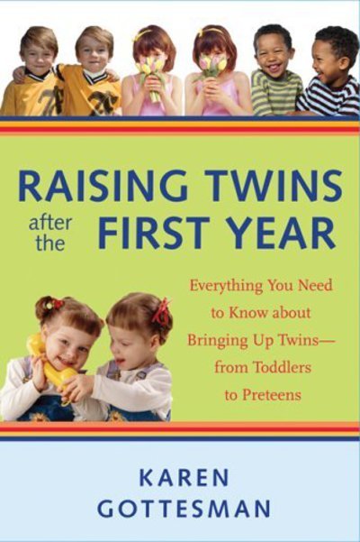 Cover for Karen Gottesman · Raising Twins After the First Year: Everything You Need to Know About Bringing Up Twins - from Toddlers to Preteens (Paperback Book) (2006)