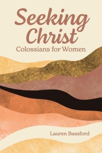 Cover for Lauren Bassford · Seeking Christ: Colossians for Women (Paperback Book) (2021)