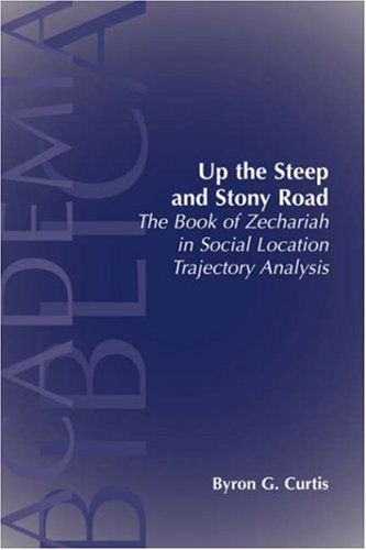 Cover for Byron G. Curtis · Up the Steep and Stony Road: the Book of Zechariah in Social Location Trajectory (Academia Biblica) (Paperback Book) (2006)