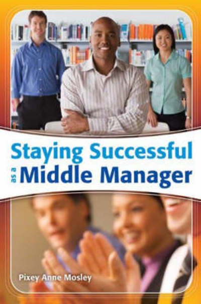 Cover for Pixey Anne Mosley · Staying Successful as a Middle Manager (Paperback Book) (2008)