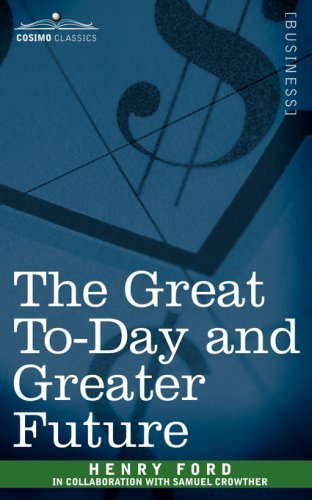 The Great To-day and Greater Future - Henry Ford - Livros - Cosimo Classics - 9781596056381 - 1 de novembro de 2006