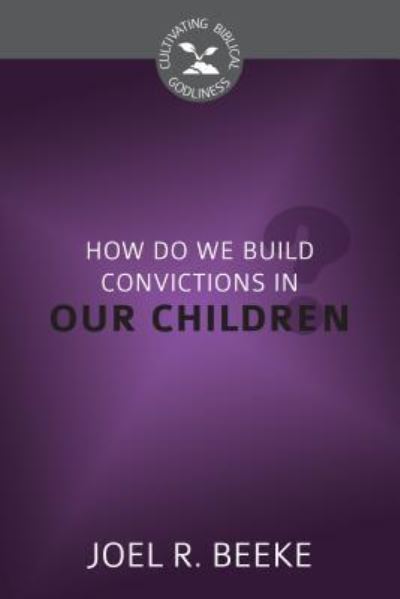 Cover for Joel R. Beeke · How Do We Plant Godly Convictions In our Children? (Paperback Book) (2016)