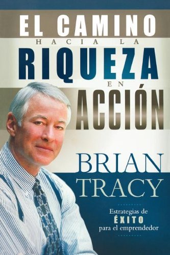 Cover for Brian Tracy · El Camino Hacia La Riqueza en Acción (Paperback Book) [Spanish edition] (2009)