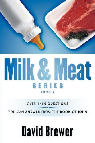 Cover for David Brewer · Milk &amp; Meat Series: over 1450 Questions You Can Answer from the Book of John (Paperback Book) (2007)