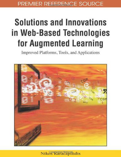 Cover for Nikos Karacapilidis · Solutions and Innovations in Web-based Technologies for Augmented Learning: Improved Platforms, Tools, and Applications (Premier Reference Source) (Hardcover Book) (2009)