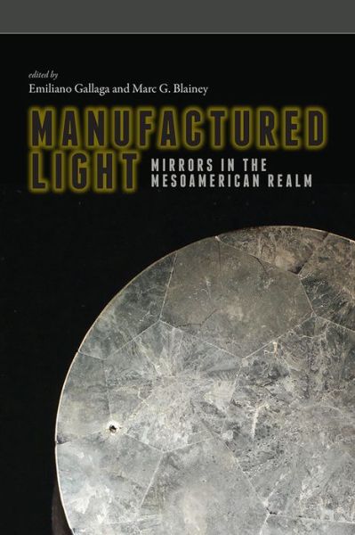 Cover for Manufactured Light: Mirrors in the Mesoamerican Realm (Paperback Book) (2019)