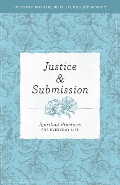 Cover for Hendrickson · Justice &amp; Submission: Spiritual Practices for Everyday Life - Everyday Matters Bible Studies for Women (Paperback Book) (2014)