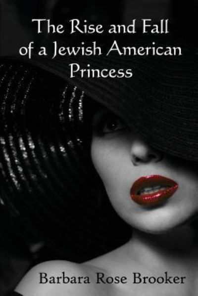 Cover for Barbara Rose Brooker · The Rise and Fall of a Jewish American Princess (Paperback Book) (2017)