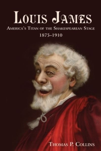 Cover for Thomas P Collins · Louis James: America's Titan of the Shakespearean Stage, 1875-1910 (Paperback Book) (2020)