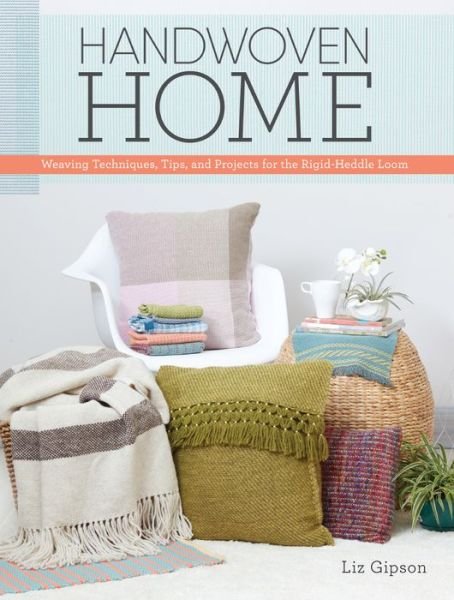 Cover for Liz Gipson · Handwoven Home: Weaving Techniques, Tips, and Projects for the Rigid-Heddle Loom (Taschenbuch) (2017)