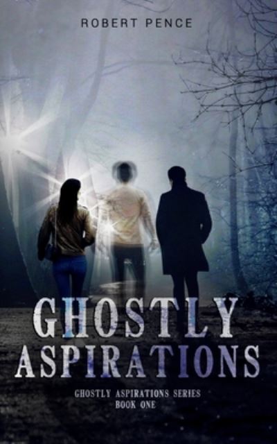 Ghostly Aspirations - Robert Leslie Pence - Books - Primedia Elaunch LLC - 9781633155381 - January 17, 2020