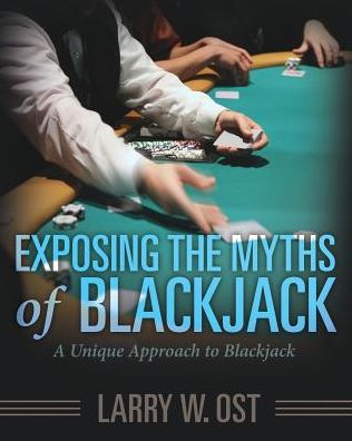 Cover for Larry W Ost · Exposing the Myths of Blackjack: A Unique Approach to Blackjack (Paperback Book) (2017)