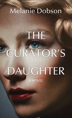 Cover for Melanie Dobson · The Curator's Daughter (Hardcover Book) (2021)