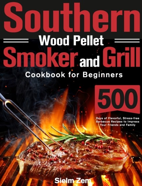 Cover for Sielm Zem · Southern Wood Pellet Smoker and Grill Cookbook for Beginners (Hardcover Book) (2021)