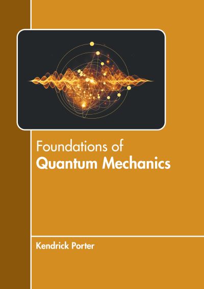 Cover for Kendrick Porter · Foundations of Quantum Mechanics (Book) (2022)